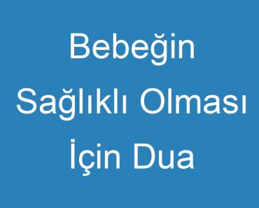 Bebeğin Sağlıklı Olması İçin Dua