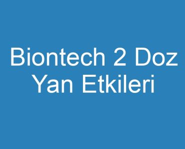 Biontech 2 Doz Yan Etkileri