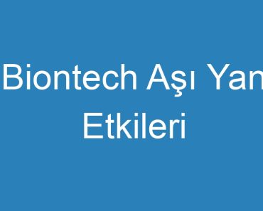 Biontech Aşı Yan Etkileri