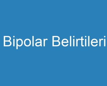 Bipolar Belirtileri