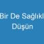 Bir De Sağlıklı Düşün