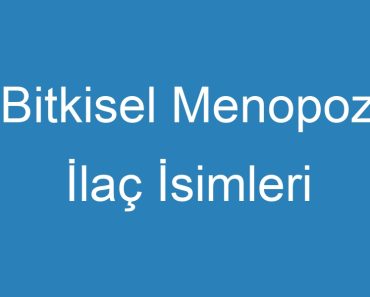 Bitkisel Menopoz İlaç İsimleri