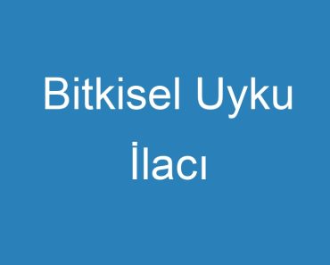 Bitkisel Uyku İlacı