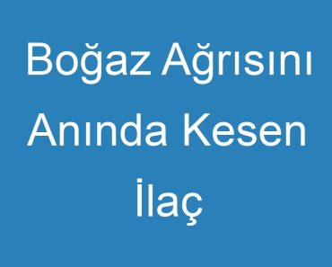 Boğaz Ağrısını Anında Kesen İlaç