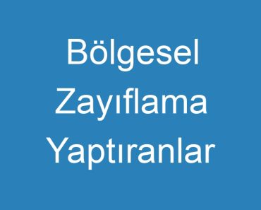 Bölgesel Zayıflama Yaptıranlar