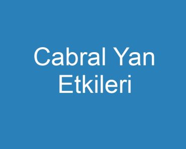 Cabral Yan Etkileri