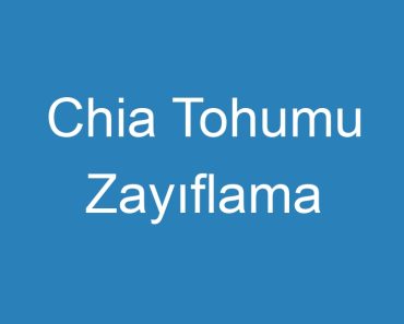 Chia Tohumu Zayıflama