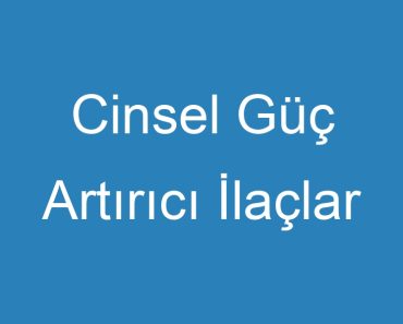 Cinsel Güç Artırıcı İlaçlar