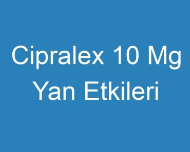 Cipralex 10 Mg Yan Etkileri