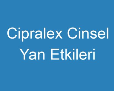 Cipralex Cinsel Yan Etkileri