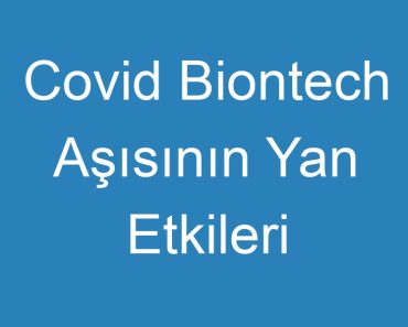 Covid Biontech Aşısının Yan Etkileri