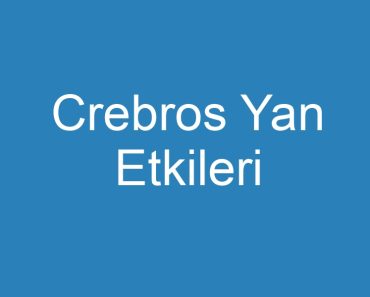 Crebros Yan Etkileri