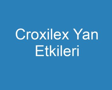 Croxilex Yan Etkileri