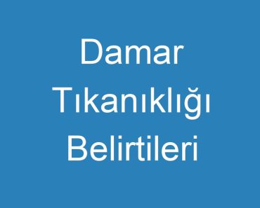 Damar Tıkanıklığı Belirtileri