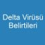 Delta Virüsü Belirtileri