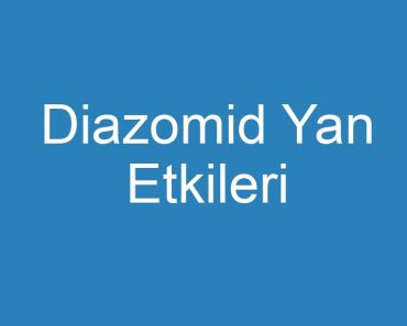 Diazomid Yan Etkileri