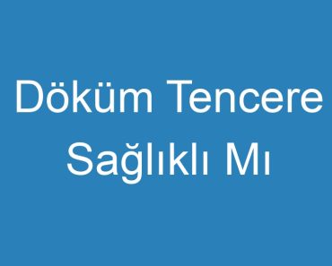 Döküm Tencere Sağlıklı Mı