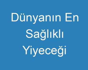 Dünyanın En Sağlıklı Yiyeceği