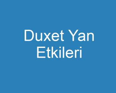 Duxet Yan Etkileri