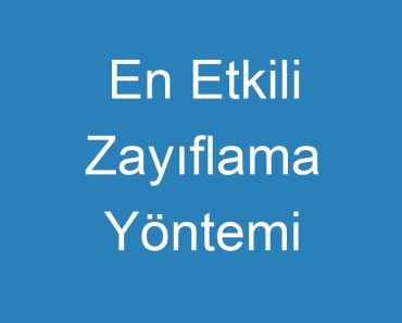 En Etkili Zayıflama Yöntemi