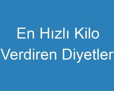 En Hızlı Kilo Verdiren Diyetler