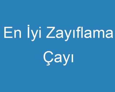 En İyi Zayıflama Çayı