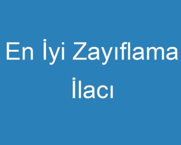 En İyi Zayıflama İlacı