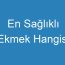 En Sağlıklı Ekmek Hangisi