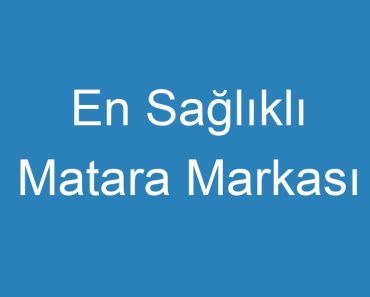 En Sağlıklı Matara Markası