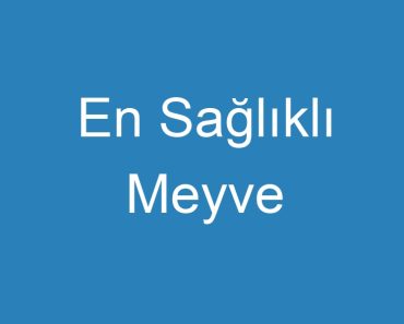 En Sağlıklı Meyve