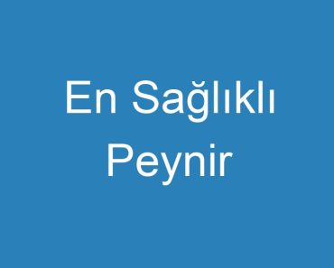 En Sağlıklı Peynir