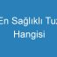 En Sağlıklı Tuz Hangisi