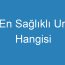 En Sağlıklı Un Hangisi