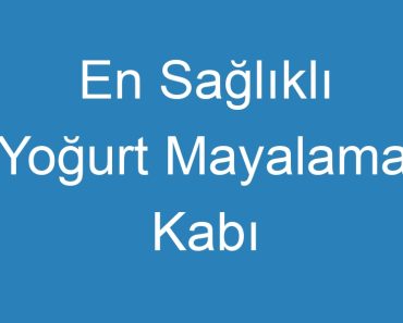 En Sağlıklı Yoğurt Mayalama Kabı