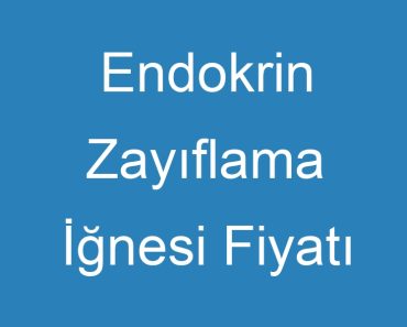 Endokrin Zayıflama İğnesi Fiyatı