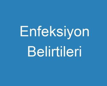 Enfeksiyon Belirtileri