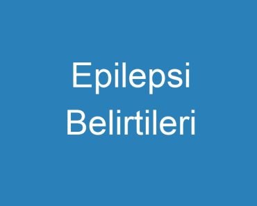 Epilepsi Belirtileri