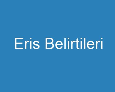 Eris Belirtileri