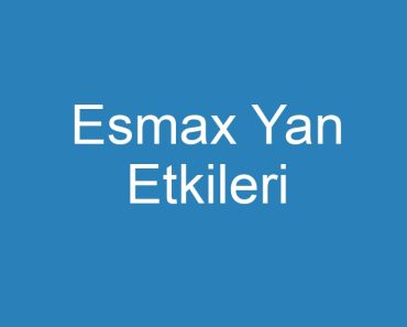 Esmax Yan Etkileri