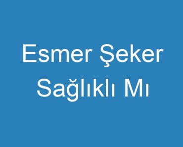 Esmer Şeker Sağlıklı Mı