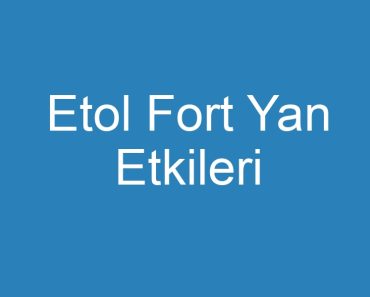 Etol Fort Yan Etkileri