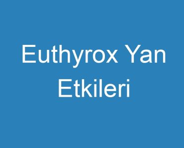 Euthyrox Yan Etkileri