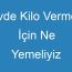 Evde Kilo Vermek İçin Ne Yemeliyiz