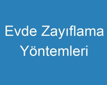 Evde Zayıflama Yöntemleri