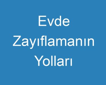 Evde Zayıflamanın Yolları