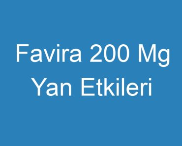 Favira 200 Mg Yan Etkileri