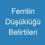 Ferritin Düşüklüğü Belirtileri