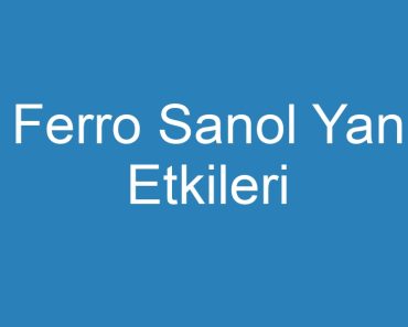 Ferro Sanol Yan Etkileri