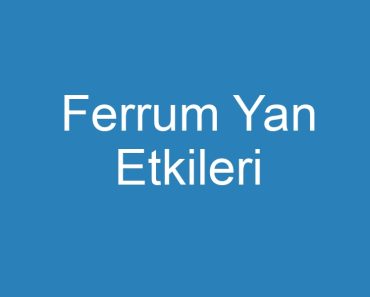 Ferrum Yan Etkileri