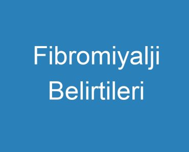 Fibromiyalji Belirtileri